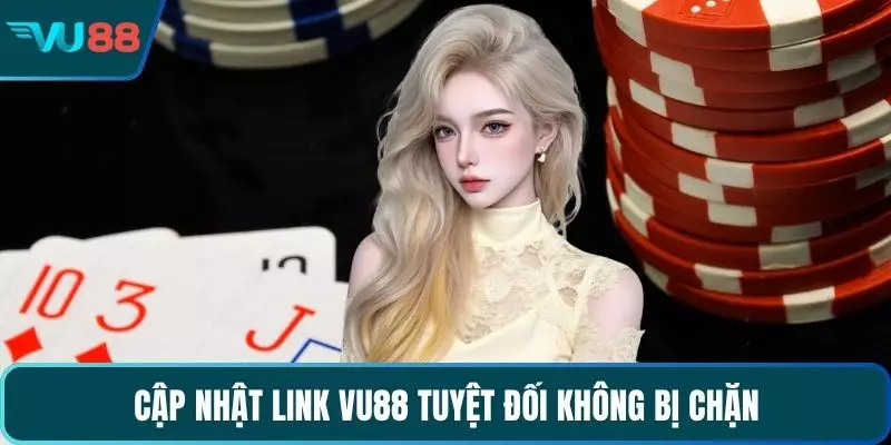 Cập nhật link VU88 tuyệt đối không bị chặn