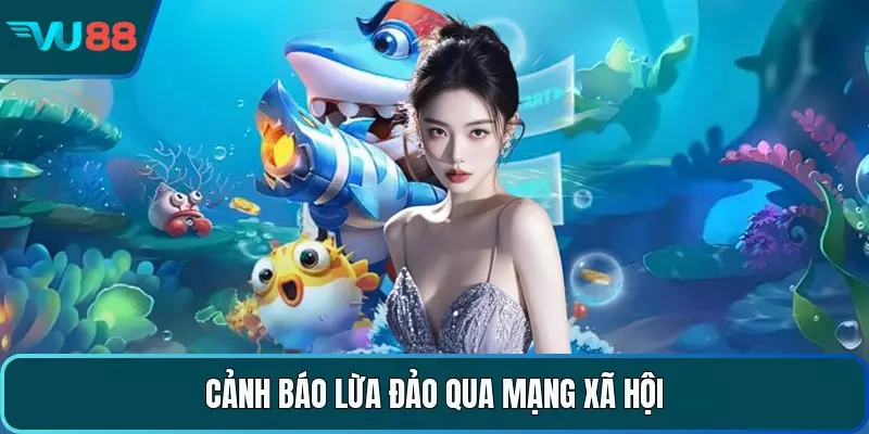 Cảnh báo lừa đảo qua mạng xã hội