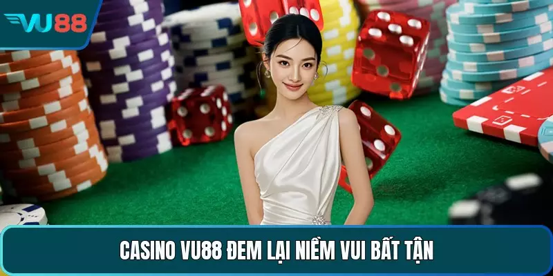 Casino VU88 đem lại niềm vui bất tận