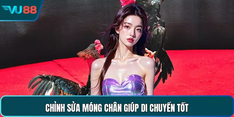 Chỉnh sửa móng chân giúp di chuyển tốt