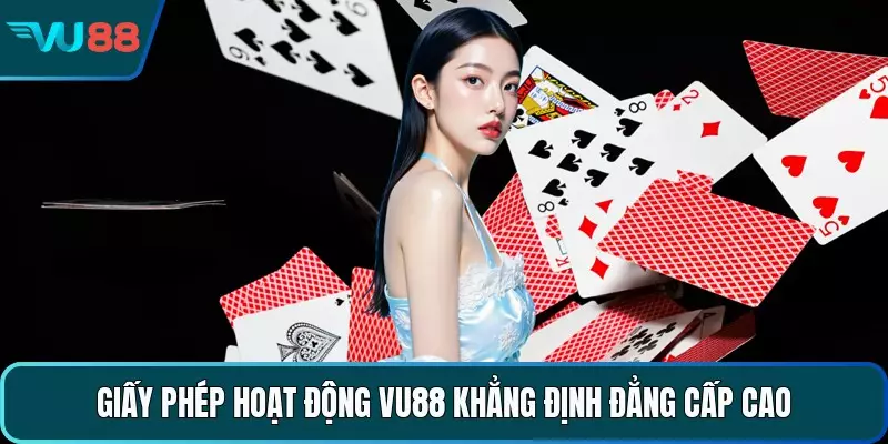 Giấy phép hoạt động VU88 khẳng định đẳng cấp cao 