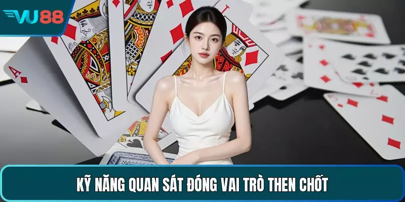 Kỹ năng quan sát đóng vai trò then chốt