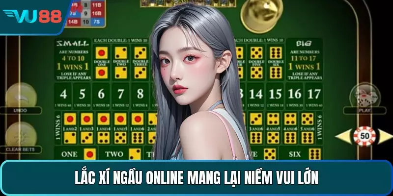 Lắc xí ngầu online mang lại niềm vui lớn