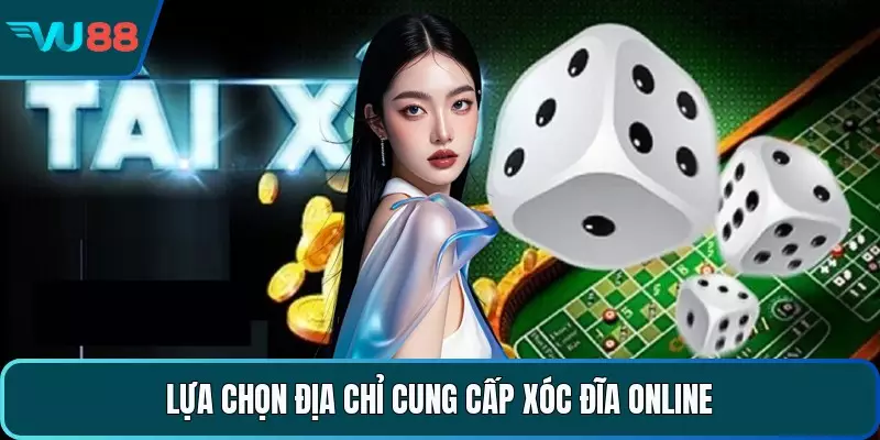 Lựa chọn địa chỉ cung cấp xóc đĩa online 