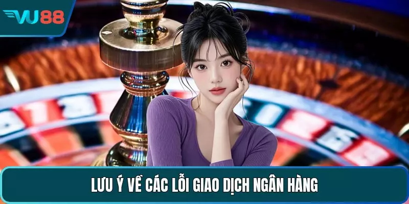 Lưu ý về các lỗi giao dịch ngân hàng