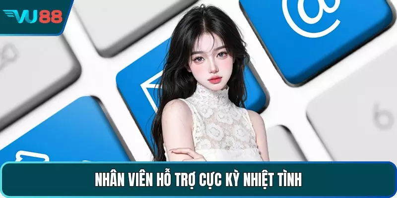 Nhân viên hỗ trợ cực kỳ nhiệt tình