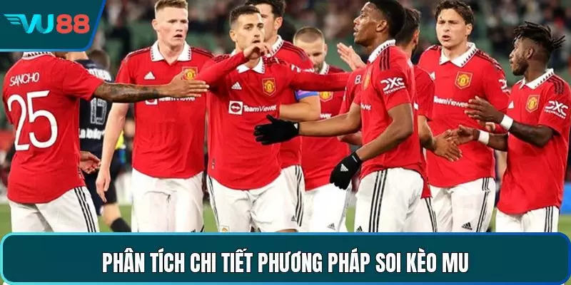 Phân tích chi tiết phương pháp soi kèo MU 