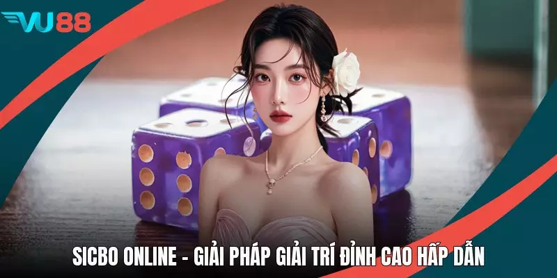 Sicbo Online - Giải Pháp Giải Trí Đỉnh Cao Hấp Dẫn