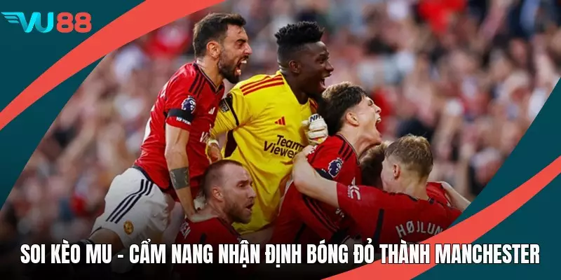 Soi Kèo MU - Cẩm Nang Nhận Định Bóng Đỏ Thành Manchester