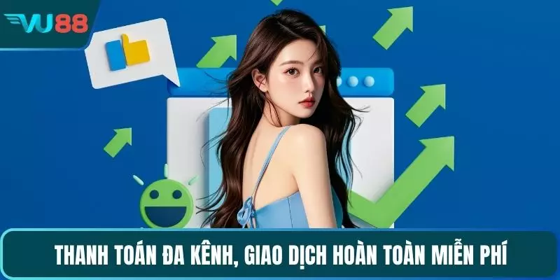 Thanh toán đa kênh, giao dịch hoàn toàn miễn phí