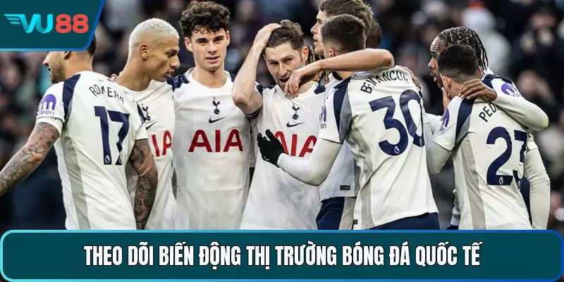 Theo dõi biến động thị trường bóng đá quốc tế