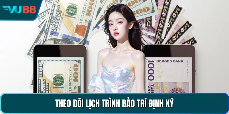 Theo dõi lịch trình bảo trì định kỳ