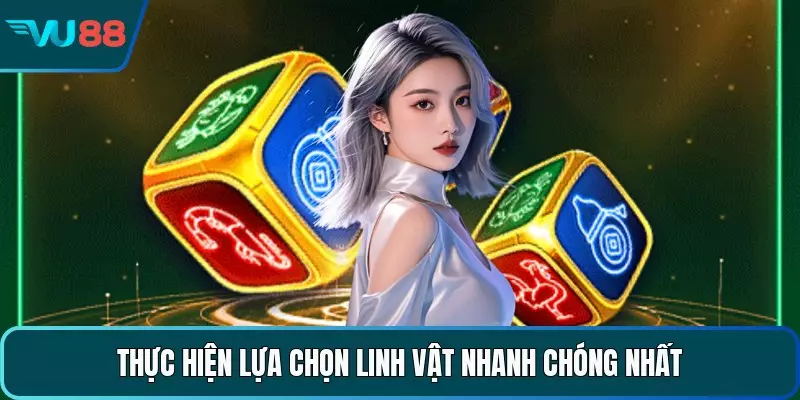 Thực hiện lựa chọn linh vật nhanh chóng nhất