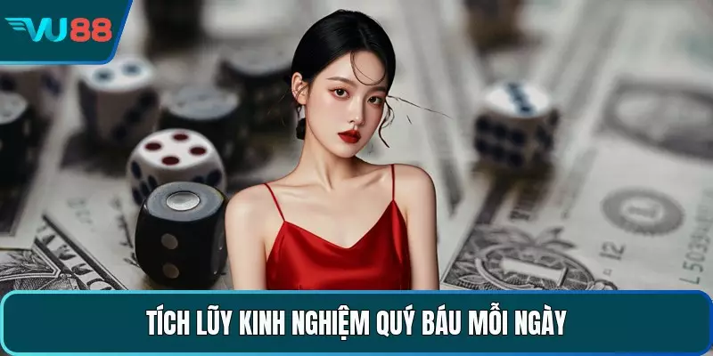Tích lũy kinh nghiệm quý báu mỗi ngày