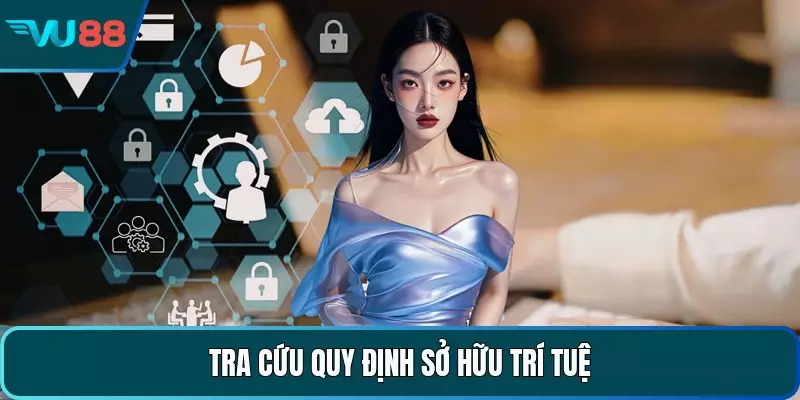 Tra cứu quy định sở hữu trí tuệ