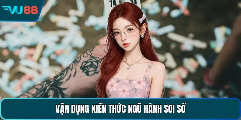 Vận dụng kiến thức ngũ hành soi số